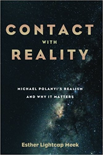 Contact with Reality: Michael Polanyi’s Realism and Why It Matters